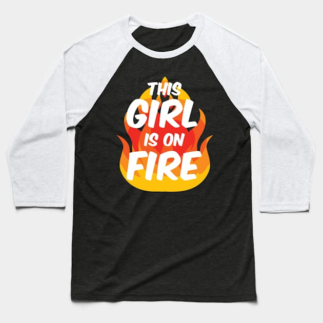 This Is On Fire Fierce Lady Power Go Fiery Baseball T-Shirt by SperkerFulis